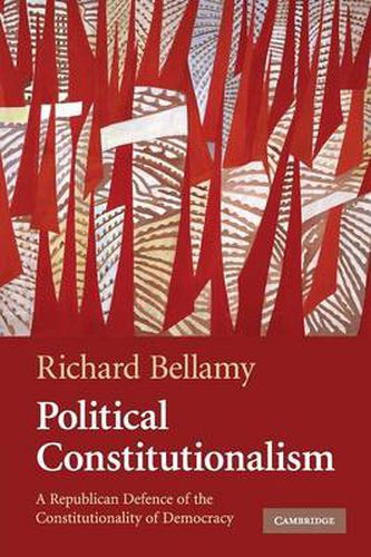 Cover image for Political Constitutionalism: A Republican Defence of the Constitutionality of Democracy