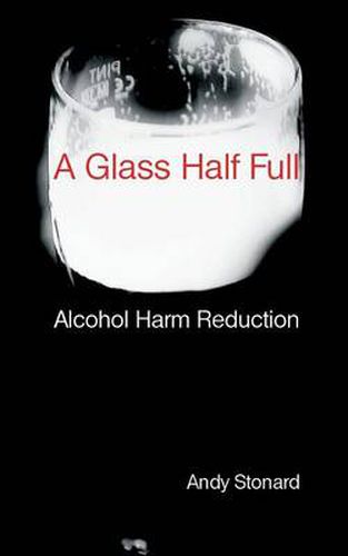 Cover image for A Glass Half Full: Drinking - Reducing the Harm