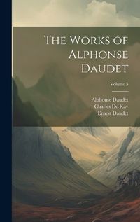 Cover image for The Works of Alphonse Daudet; Volume 5