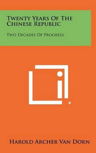 Cover image for Twenty Years of the Chinese Republic: Two Decades of Progress