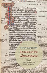 Cover image for Peter Comestor: Lectures on the Glossa Ordinaria: Edited from Troyes, Mediatheque Du Grand Troyes, MS 1024