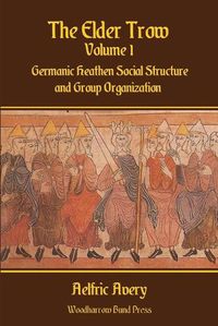 Cover image for The Elder Trow Volume I: Germanic Heathen Social Structure and Group Organization