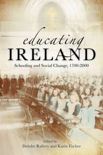 Educating Ireland: Schooling and Social Change 1700-2000