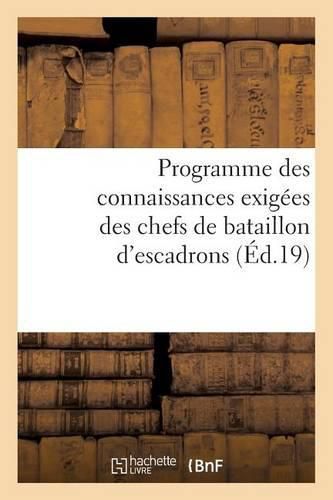 Programme Des Connaissances Exigees Des Chefs de Bataillon d'Escadrons Ou Majors: Capitaines, Officiers d'Administration Proposes Pour Entrer Dans Le Corps de l'Intendance Militaire