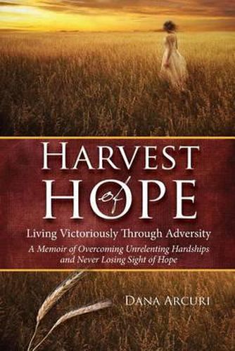 Cover image for Harvest of Hope: Living Victoriously Through Adversity: A Memoir of Overcoming Unrelenting Hardships & Never Losing Sight of Hope