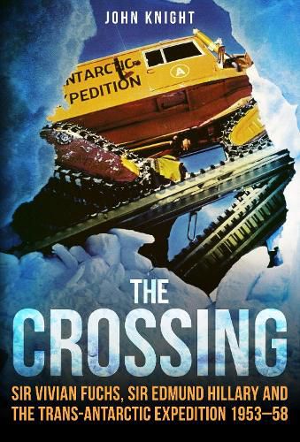Cover image for The Crossing: Sir Vivian Fuchs, Sir Edmund Hillary and the Trans-Antarctic Expedition 1953-58