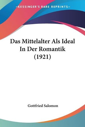 Cover image for Das Mittelalter ALS Ideal in Der Romantik (1921)