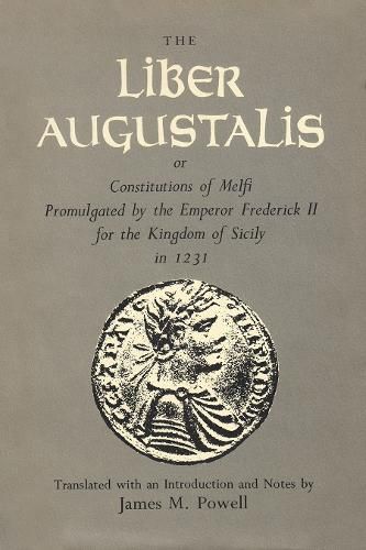 Cover image for The Liber Augustalis or Constitutions of Melfi Promulgated by the Emperor Frederick II for the Kingdom of Sicily in 1231