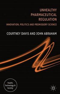 Cover image for Unhealthy Pharmaceutical Regulation: Innovation, Politics and Promissory Science