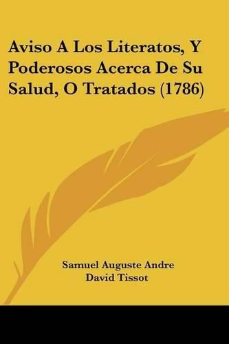 Cover image for Aviso a Los Literatos, y Poderosos Acerca de Su Salud, O Tratados (1786)