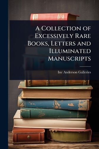 Cover image for A Collection of Excessively Rare Books, Letters and Illuminated Manuscripts