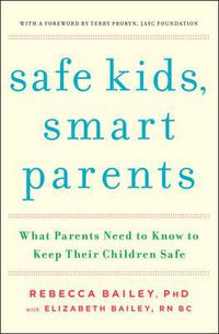Cover image for Safe Kids, Smart Parents: What Parents Need to Know to Keep Their Children Safe