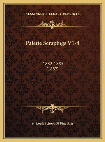 Cover image for Palette Scrapings V1-4: 1882-1885 (1882)