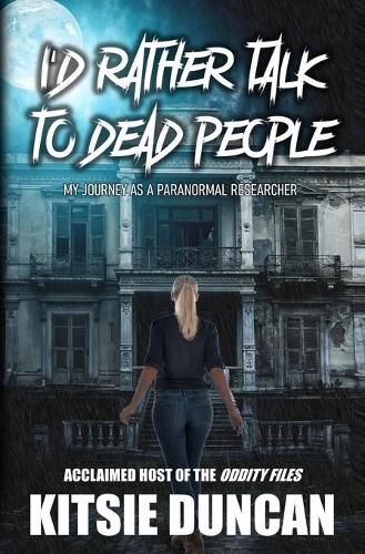 Cover image for I'd Rather Talk to Dead People: My Journey as a Paranormal Researcher