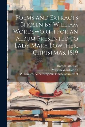 Cover image for Poems and Extracts Chosen by William Wordsworth for an Album Presented to Lady Mary Lowther, Christmas, 1819