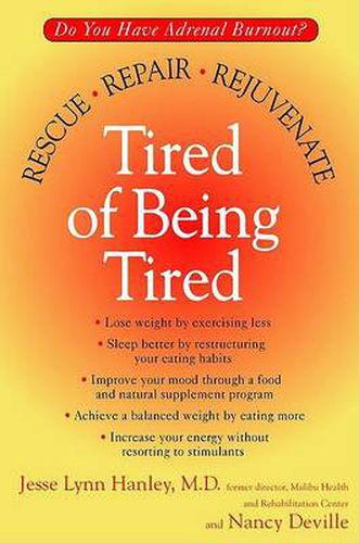 Cover image for Tired of Being Tired: Do You Have Adrenal Burnout? Rescue, Repair, Rejuvenate