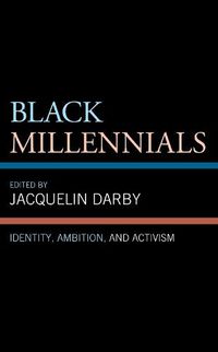 Cover image for Black Millennials: Identity, Ambition, and Activism