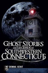 Cover image for Ghost Stories and Legends of Southwestern Connecticut