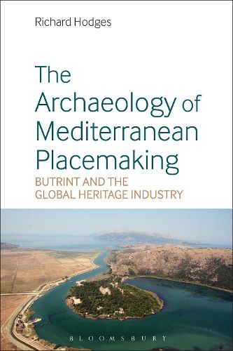 Cover image for The Archaeology of Mediterranean Placemaking: Butrint and the Global Heritage Industry