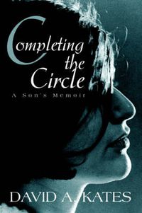 Cover image for Completing the Circle: A Son's Memoir