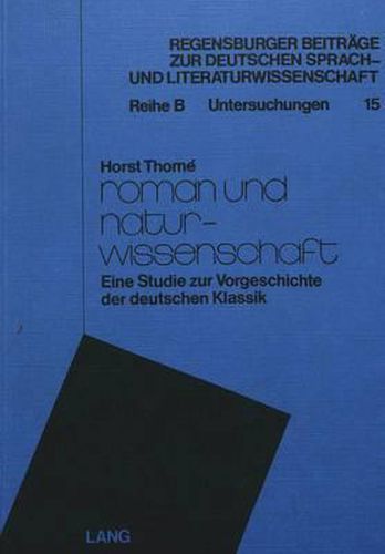 Cover image for Roman Und Naturwissenschaft: Eine Studie Zur Vorgeschichte Der Deutschen Klassik