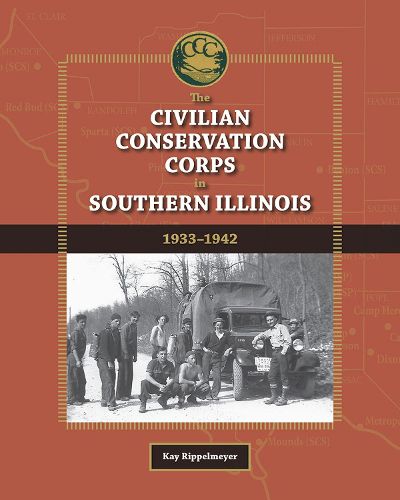 Cover image for The Civilian Conservation Corps in Southern Illinois, 1933-1942