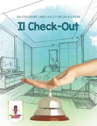 Cover image for Il Check-Out: Da Colorare Libro Adulti Relax Edition