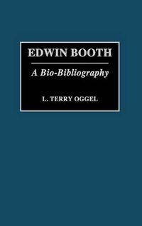 Cover image for Edwin Booth: A Bio-Bibliography