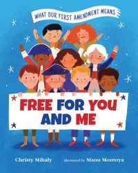 Cover image for Free for You and Me: What Our First Amendment Means