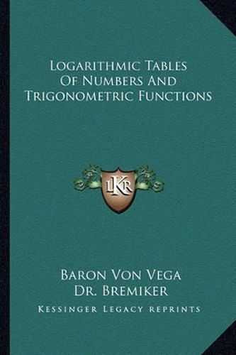 Cover image for Logarithmic Tables of Numbers and Trigonometric Functions