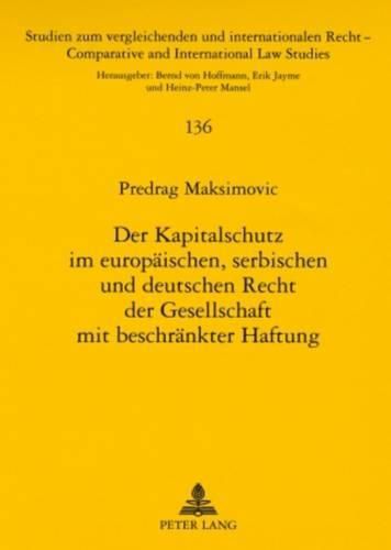 Der Kapitalschutz Im Europaeischen, Serbischen Und Deutschen Recht Der Gesellschaft Mit Beschraenkter Haftung