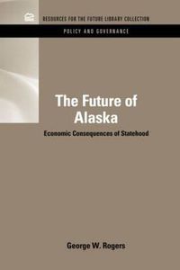 Cover image for The Future of Alaska: Economic Consequences of Statehood