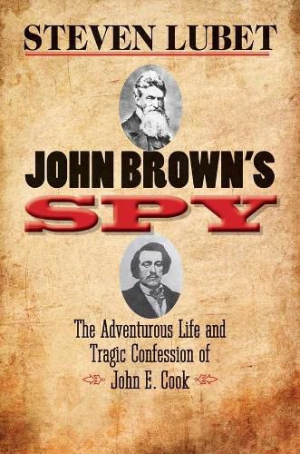 Cover image for John Brown's Spy: The Adventurous Life and Tragic Confession of John E. Cook