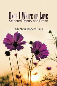 Cover image for Once I Write of Love: Selected Poetry and Prose
