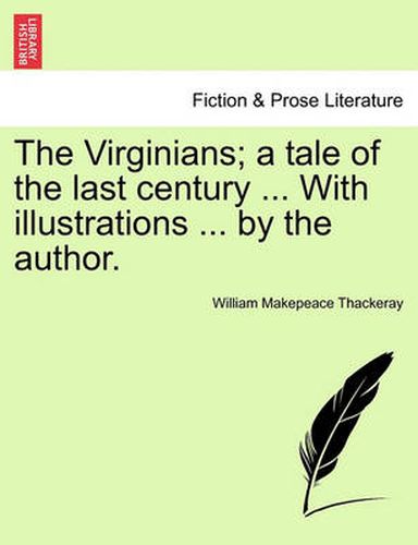 Cover image for The Virginians; a tale of the last century ... With illustrations ... by the author. Vol. I.