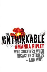 Cover image for The Unthinkable: Who Survives When Disaster Strikes - and Why