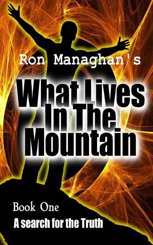 Cover image for What Lives In The Mountain: A search for the Truth