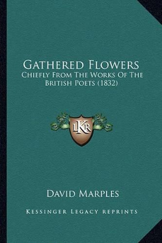 Gathered Flowers: Chiefly from the Works of the British Poets (1832)