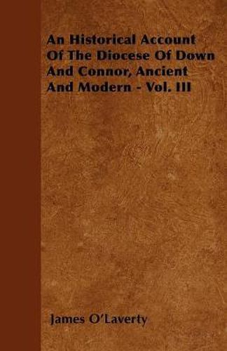 An Historical Account Of The Diocese Of Down And Connor, Ancient And Modern - Vol. III