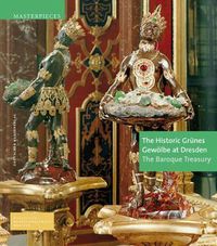 Cover image for The Historic Grunes Gewoelbe at Dresden: The Baroque Treasury