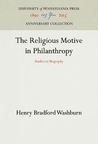 Cover image for The Religious Motive in Philanthropy: Studies in Biography