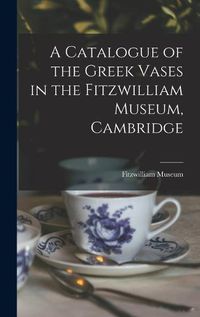 Cover image for A Catalogue of the Greek Vases in the Fitzwilliam Museum, Cambridge