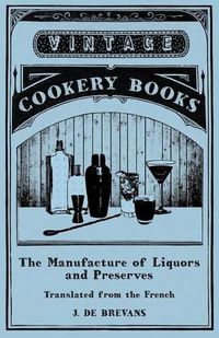 Cover image for The Manufacture of Liquors and Preserves - Translated from the French