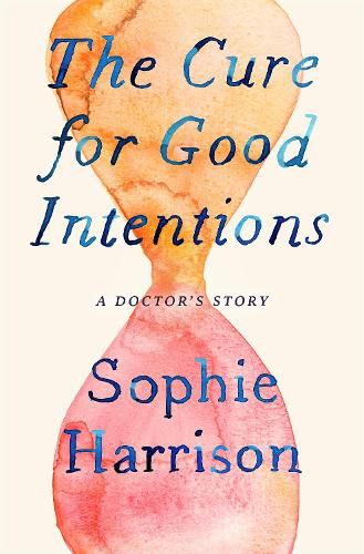 Cover image for The Cure for Good Intentions: A Doctor's Story