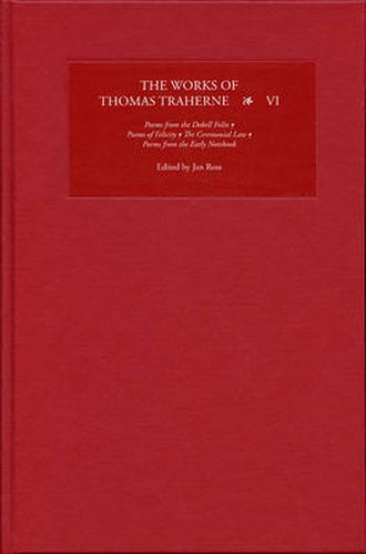 Cover image for The Works of Thomas Traherne VI: Poems from the  Dobell Folio , Poems of Felicity, The Ceremonial Law, Poems from the  Early Notebook