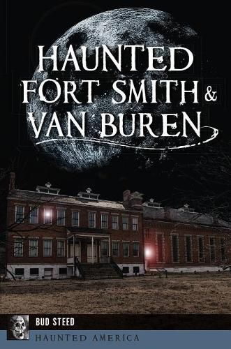 Cover image for Haunted Fort Smith & Van Buren