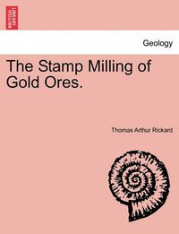 Cover image for The Stamp Milling of Gold Ores.