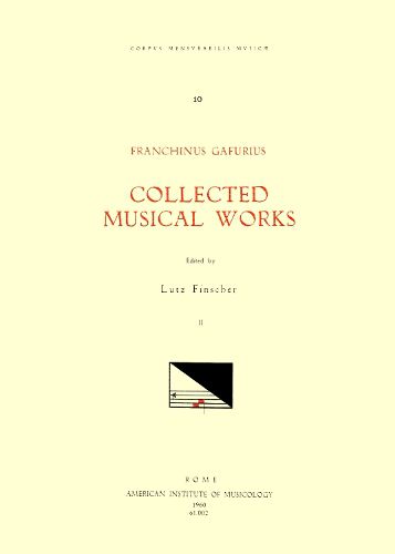 Cover image for CMM 10 Franchinus Gafurius (1451-1522), Collected Musical Works, Edited by Lutz Finscher. Vol. II [Missae: Kyrie Et Agnus Dei Ad Missa Sexti Toni Irregularis, Missa (in Nat. D.N.J.C.) Omnipotens Genitor, Missa Sanctae Catherinae V. Et M. Quarti Toni, Miss