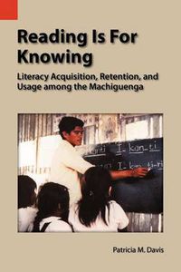 Cover image for Reading Is for Knowing: Literacy Acquisition, Retention, and Usage Among the Machiguenga