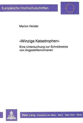 Cover image for -Winzige Katastrophen-: Eine Untersuchung Zur Schreibweise Von Angestelltenromanen